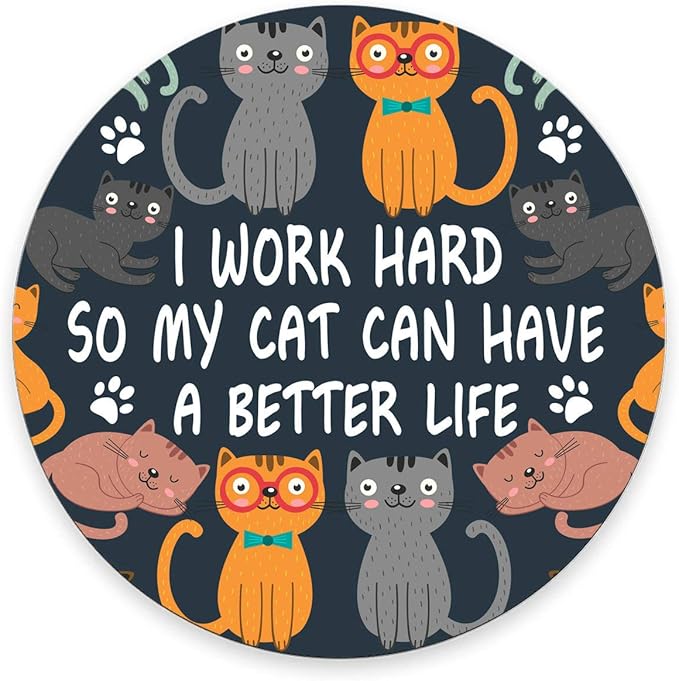 Round Funny Cat Mousepad - New Job Present - Office Decor - Cute Fun - I Work Hard So My Cat Can Have A Better Life